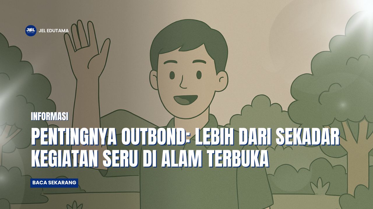 Pentingnya Outbound: Lebih dari Sekadar Kegiatan Seru di Alam Terbuka