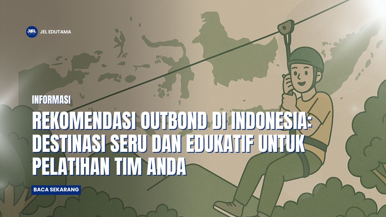 Rekomendasi Outbound di Indonesia: Destinasi Seru dan Edukatif untuk Pelatihan Tim Anda